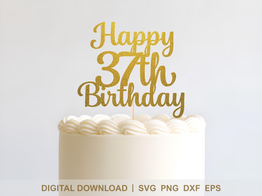 Happy 37th Birthday Cake Topper SVG - Cricut & Silhouette Elegant ...