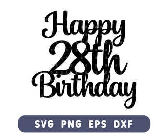 Happy 28th Birthday Cake Topper SVG - 28th Birthday Cut File for DIY Cake & Decor - Svg, Png, Eps, Dxf - Instant Download