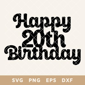 Happy 20e verjaardag taart topper SVG, DIY Party decor gesneden bestand, perfect voor taarten & decoraties, Svg, Png, Eps, Dxf, digitale download