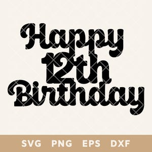 Happy 12e verjaardag taart topper SVG, DIY Party decor gesneden bestand, perfect voor taarten & decoraties, Svg, Png, Eps, Dxf, digitale download