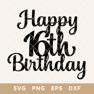 Joyeux 16e anniversaire signe pour gâteau SVG - décoration de fête fichier coupé pour bricolage gâteau et décoration - Svg, Png, Eps, Dxf - téléchargement immédiat