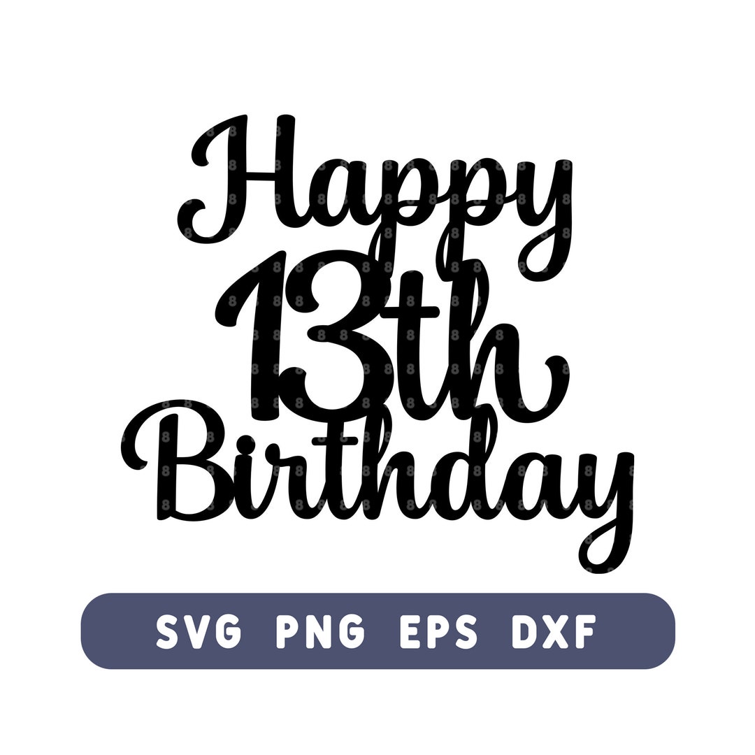 Happy 13th Birthday Cake Topper SVG 13th Birthday Cut File for DIY Cake ...