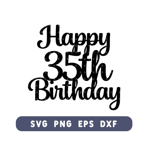 Happy 35th Birthday Cake Topper SVG - 35th Birthday Cut File for DIY Cake & Decor - Svg, Png, Eps, Dxf - Instant Download