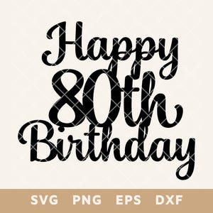 Joyeux 80e anniversaire signe de gâteau SVG - décoration de fête fichier coupé pour bricolage gâteau et décoration - Svg, Png, Eps, Dxf - téléchargement immédiat