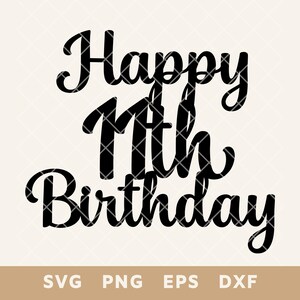 Joyeux 11e anniversaire signe de gâteau SVG - décoration de fête coupe fichier pour bricolage gâteau et décoration - Svg, Png, Eps, Dxf - téléchargement immédiat