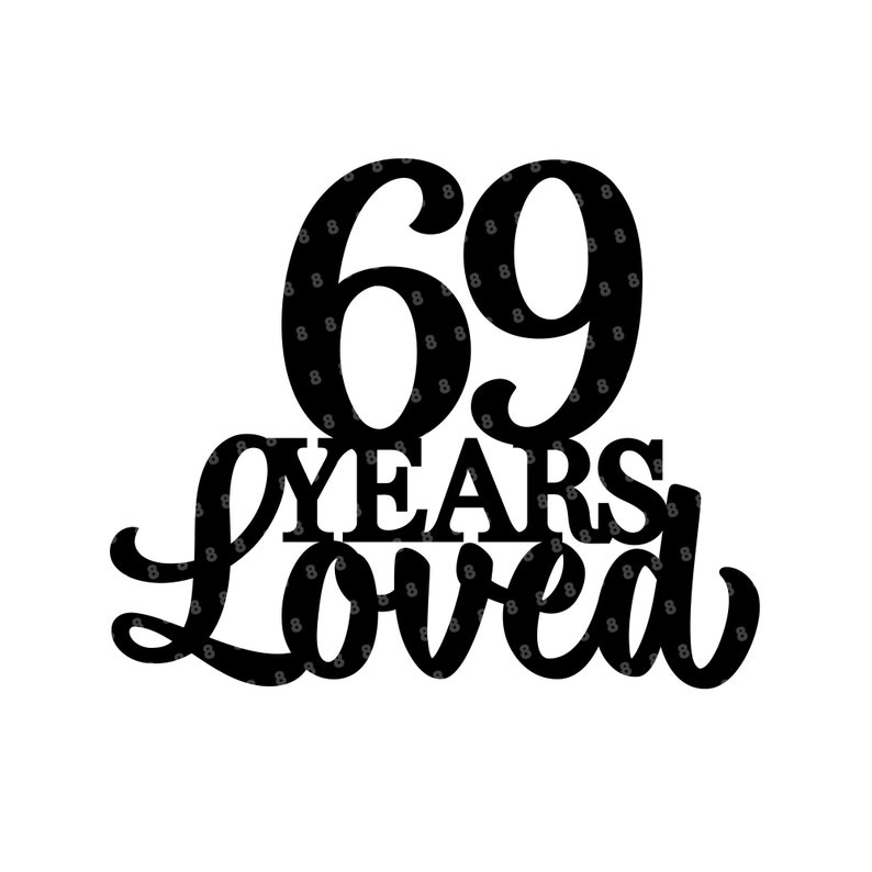 69 Years Loved Birthday Cake Topper SVG Happy 69th Anniversary Cut File ...