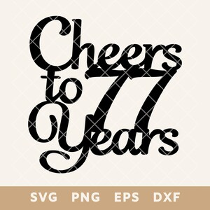 Cheers to 77 Years Birthday Cake Topper SVG - Happy 77th Anniversary ...