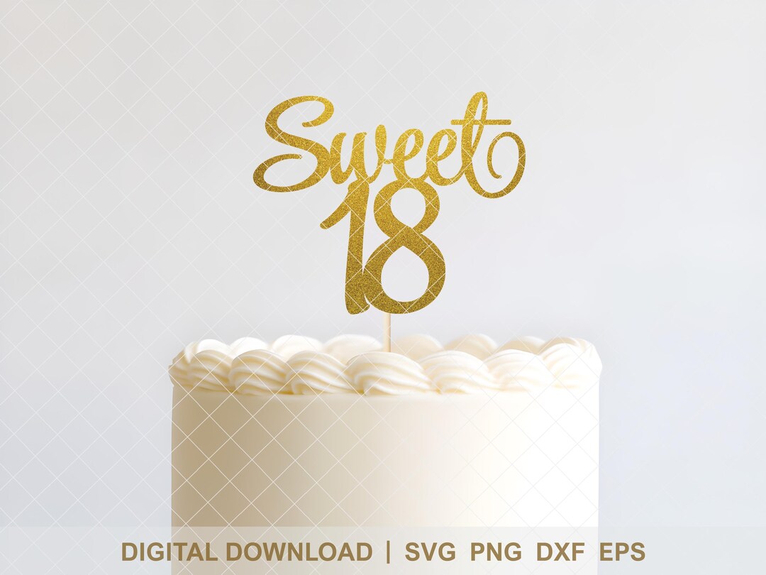 Sweet 18 Cake Topper SVG - Happy 18th Birthday SVG Bundle - Digital ...