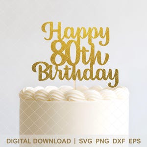 May include: A gold glitter cake topper that reads "Happy 80th Birthday" is placed on top of a white cake with white frosting. The cake is on a white background with a subtle diamond pattern. The words "DIGITAL DOWNLOAD | SVG PNG DXF EPS" are at the bottom.