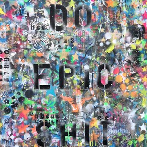 May include: A colorful abstract art piece with a black stencil of the words "DO EPIC SHIT" on a background of various colors, shapes, and textures.