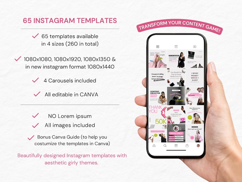May include: A phone screen displaying 65 Instagram templates in four different sizes, including 1080x1080, 1080x1920, 1080x1350, and 1080x1440. The templates are designed with a girly aesthetic and include four carousels. The text "TRANSFORM YOUR CONTENT GAME!" is displayed at the top of the screen.