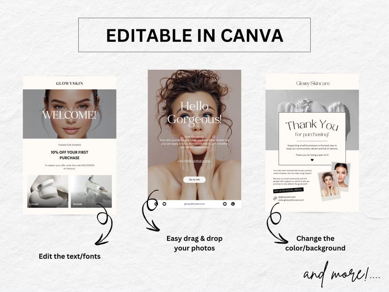 May include: Three editable Canva templates for a beauty or skincare business. The first template says "Welcome!" and offers a 10% discount on the first purchase. The second template says "Hello Gorgeous!" and features a woman with her hands on her face. The third template says "Thank You for purchasing!" and features a woman with her hands on her face.