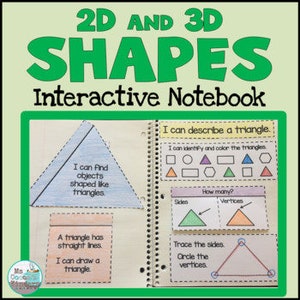 May include: A green and white interactive notebook for teaching 2D and 3D shapes. The notebook includes activities for identifying, describing, and drawing triangles. The text on the page reads "I can find objects shaped like triangles", "I can describe a triangle", "I can identify and color the triangles", "A triangle has straight lines. I can draw a triangle", "Sides", "How many?", "Vertices", "Trace the sides. Circle the vertices".