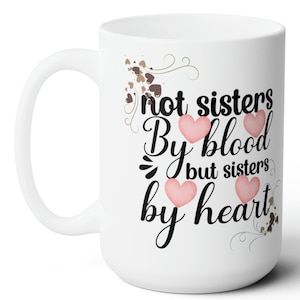 Sister By Heart Coffee Mug: Unbiological Sister Gift