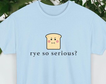 Rye so serious? T-Shirt, Bread Lover, Sourdough Bread, Baker, Funny
