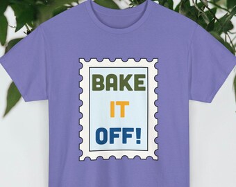 Bake It Off! T-Shirt: Sourdough Bread Baker, Ring-Spun Cotton