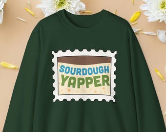 Sourdough Yapper Crewneck Sweatshirt: Sourdough Bread Baker