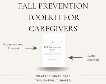 May include: A white book titled Fall Prevention Plan with a green leaf icon, centred on a light background. Text reads Fall Prevention Toolkit for Caregivers, Organised and Efficient, Detail Oriented, and Compassionate Care Thoughtfully Shared.