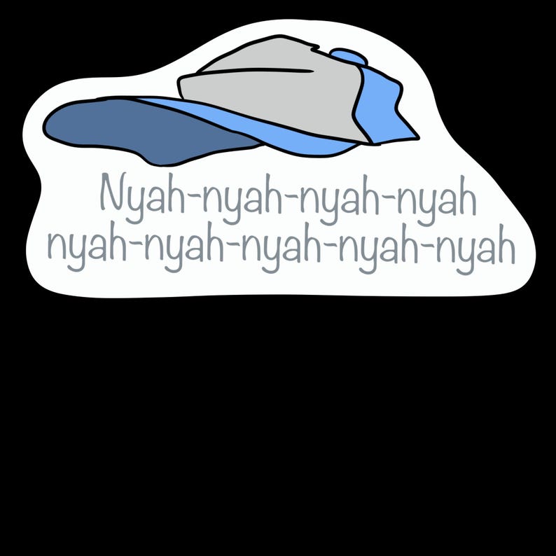 May include: A white sticker with a blue and gray baseball cap and the text "Nyah-nyah-nyah-nyah nyah-nyah-nyah-nyah-nyah" in gray.
