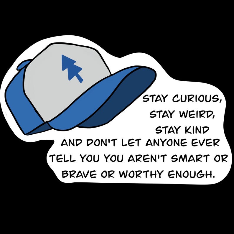 May include: A blue and gray cartoon hat with a pine tree and arrow design. The text reads "Stay curious, stay weird, stay kind and don't let anyone ever tell you you aren't smart or brave or worthy enough."