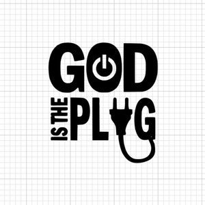 May include: Black graphic design on a white background. The text reads "GOD IS THE PLUG" with the letter "O" in "GOD" replaced by a power button symbol. The word "PLUG" is represented by an electrical plug icon.