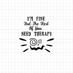 Estoy bien, pero el resto de ustedes necesitan terapia svg, svg divertido, Quote svg, Confident svg, ingenioso svg, humorístico svg, Cool svg, Cutting File, SVG