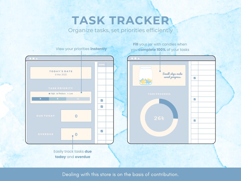 May include: A blue and white digital task tracker with a calendar, task priority bar, and a progress bar. The text "TASK TRACKER" is at the top of the image. The text "Organize tasks, set priorities efficiently" is below the title. The text "View your priorities instantly" is in the upper left corner. The text "Fill your jar with candies when you complete 100% of your tasks" is in the upper right corner. The text "TODAY'S DATE" is in a box in the upper left corner. The text "TASK PRIORITY" is in a box below the date. The text "DUE TODAY" is in a box below the task priority bar. The text "OVERDUE" is in a box below the "DUE TODAY" box. The text "TASK PROGRESS" is in a box in the upper right corner. The text "Small steps make great progress" is in a box below the progress bar. The text "Easily track tasks due today and overdue" is below the overdue box. The text "Dealing with this store is on the basis of contribution." is at the bottom of the image.