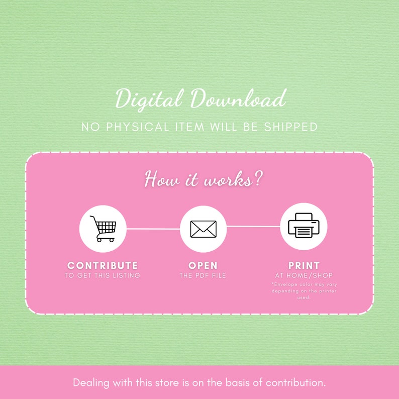 May include: Pink graphic with the text "Digital Download" and "No physical item will be shipped".  A pink rectangle with the text "How it works?" and three icons: a shopping cart, an envelope, and a printer.  The text below the icons reads "Contribute to get this listing", "Open the PDF file", and "Print at home/shop".  The text below the rectangle reads "Dealing with this store is on the basis of contribution."