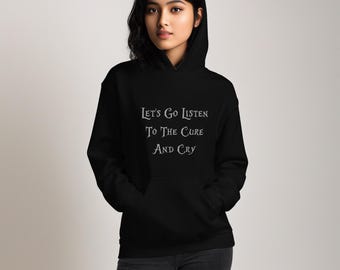 Iconic Goth Music Unisex Hoodie - Let’s Go Listen To The Cure And Cry