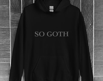 Black &quot;So Goth&quot; Unisex Hoodie | Dark and Edgy Gothic Sweatshirt | Alternative Fashion