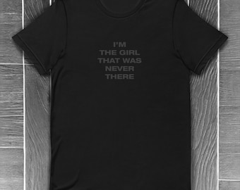 Le remède contre une garde-robe ennuyeuse : t-shirt unisexe « I&#39;m the girl that was never there » en édition limitée