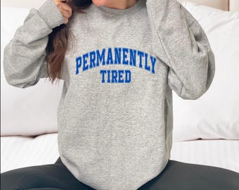 Permanently Tired Crewneck Sweatshirt, Cozy Minimalist Pullover, Relatable Burnout Humor