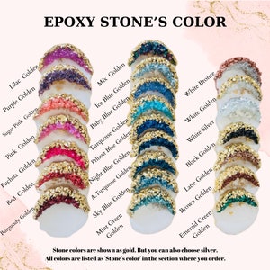 May include: Epoxy resin stone color chart with 18 different colors, including lilac, purple, sugar pink, pink, fuchsia, red, burgundy, mix, ice blue, baby blue, turquoise, primnt blue, night blue, a. turquoise, sky blue, mint green, white bronze, white, white silver, black, latte, brown, and emerald green. Stone colors are shown as gold. But you can also choose silver. All colors are listed as 'Stone's color' in the section where you order.