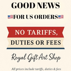 May include: Cream-colored graphic with the text "GOOD NEWS FOR US ORDERS" and "NO TARIFFS, DUTIES OR FEES." The text is in black, red, and blue. The shop name "Royal Gift Art Shop" is also displayed.