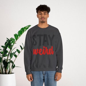 Stay Weird Sweatshirt, Sweatshirt for Men, Sweatshirt for Women, Gift Sweatshirt, Weird Sweatshirt, Unisex Heavy Blend™ Crewneck Sweatshirt