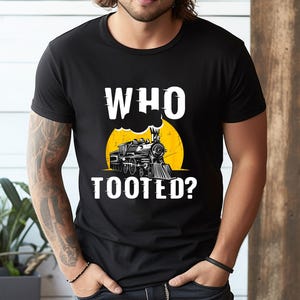 Who Tooted Funny Train Lover Cute Model Railroad Conductor T-Shirt, Sweatshirt, Hoodie, Tote Bag - 247873