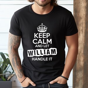 William Keep Calm and Let William Handle It T-Shirt, Sweatshirt, Hoodie, Tote Bag - 247876