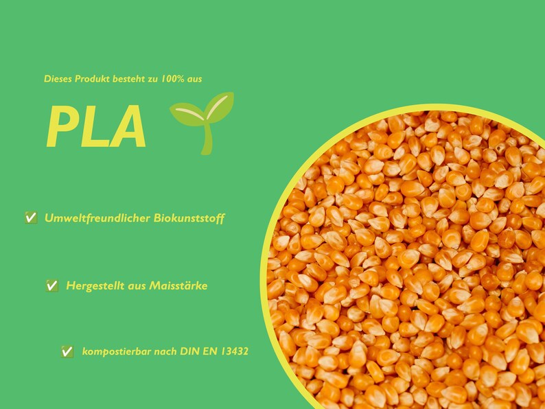 Dieses Produkt besteht zu 100% aus PLA
Umweltfreundlicher Biokunststoff
Hergestellt aus Maisstärke
kompostierbar nach DIN EN 13432