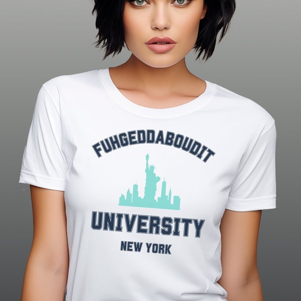 Fuhgeddaboudit University Tshirt, Italian New Yorker shirt, little Italy shirt, Native New Yorker gift, Funny New York Shirt, New York Shirt