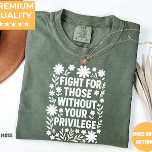 Fight For Those Without Your Privilege T-shirt, Racial Equality Shirt, Anti Racism Shirt, Feminist Shirt,Comfort Color Social Activist Tee