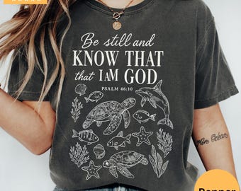 Comfort Colors® Be Still And Know That I Am God Shirt, Bible Verse Shirt, Christian Shirt, Seashell Shirt, Sea Turtle Shirt, Starfish Shirt