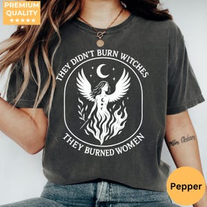 Comfort Colors® They Didn&#39;t Burn Witches They Burned Women Shirt, Feminist Witch Shirt, Bury the Patriarchy, Halloween Feminism Tshirt
