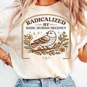 Radicalized By Basic Decency Comfort Colors T-shirt, Activist Tee