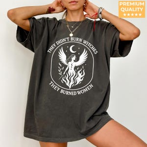 Comfort Colors® They Didn&#39;t Burn Witches They Burned Women Shirt, Feminist Witch Shirt, Bury the Patriarchy, Halloween Feminism Tshirt