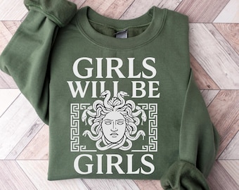 Girls Will Be Girls Sweatshirt,  Medusa Feminist Shirt, Women's Empowerment Shirt Feminism Shirt, Halloween feminist shirt, Fall Sweatshirt