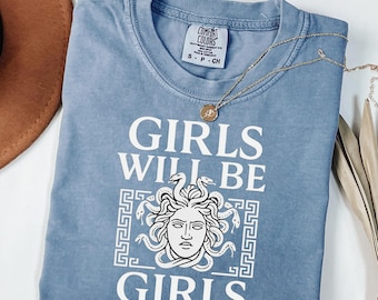 Comfort Colors® Girls Will Be Girls Shirt for Her Medusa Feminist Shirt Women's Empowerment Shirt Feminism Shirt, Halloween feminist shirt