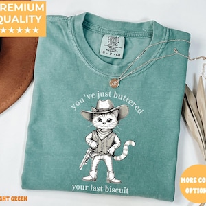 You&#39;ve Just Buttered Your Last Biscuit Shirt, Funny Cowboy Cat Comfort Colors Tee, Western Cat Lover Shirt, Meowdy Partner Graphic Tee