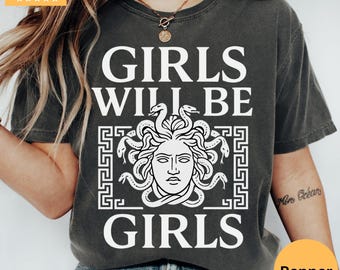 Comfort Colors® Girls Will Be Girls Shirt for Her Medusa Feminist Shirt Women's Empowerment Shirt Feminism Shirt, Halloween feminist shirt