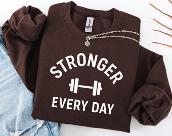 Stronger Every Day Gym Sweatshirt, Weightlifting Crewneck, Fitness Motivation Pullover, Workout Top