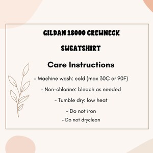 May include: A cream-colored graphic with the text "GILDAN 18000 CREWNECK SWEATSHIRT" and "Care Instructions". The care instructions include machine wash cold (max 90F), non-chlorine bleach, tumble dry low heat, do not iron, and do not dry clean.